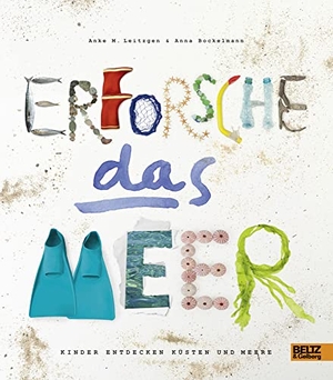 Leitzgen, Anke M. / Anna Bockelmann. Erforsche das Meer - Kinder entdecken Küsten und Meere. Beltz Verlagsgruppe, 2016.