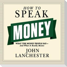 How to Speak Money Lib/E: What the Money People Say--And What It Really Means
