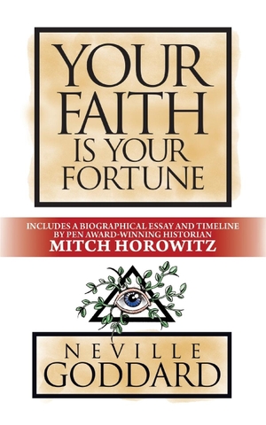 Goddard, Neville / Mitch Horowitz. Your Faith is Your Fortune - Deluxe Edition. Gildan Media LLC DBA G&D Media, 2021.
