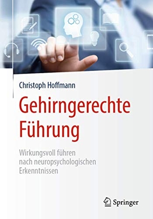 Hoffmann, Christoph. Gehirngerechte Führung - Wirkungsvoll führen nach neuropsychologischen Erkenntnissen. Springer, 2019.
