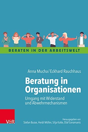 Mucha, Anna / Eckhard Rauchhaus. Beratung in Organisationen - Umgang mit Widerstand und Abwehrmechanismen. Vandenhoeck + Ruprecht, 2021.