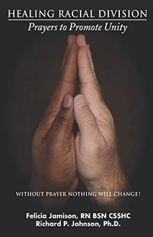 Johnson, Richard / Felicia Jamison. Healing Racial Division: Prayers to Promote Unity. Touchladybirdlucky Studios, 2020.