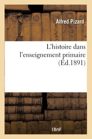 Alfred. L'Histoire Dans l'Enseignement Primaire. Hachette Livre - BNF, 2017.