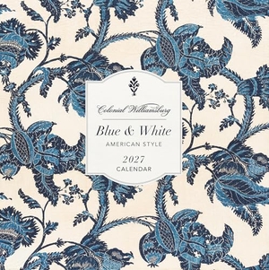 Workman Calendars / The Colonial Williamsburg Foundation. Colonial Williamsburg Blue and White American Style Wall Calendar 2027. Workman Publishing, 2026.