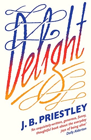 Priestley, J. B.. DELIGHT PB. Harper Collins Publishers - UK Wholesale Acct, 2023.