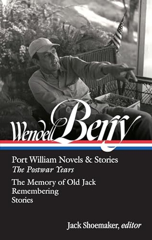 Shoemaker, Jack / Wendell Berry. Wendell Berry: Port William Novels & Stories: The Postwar Years (LOA #381). The Library of America, 2024.