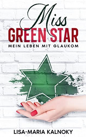Kalnoky, Lisa-Maria. Miss Green Star - Mein Leben mit Glaukom. BoD - Books on Demand, 2022.