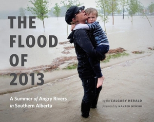 Herald / Naheed Nenshi. The Flood of 2013 - A Summer of Angry Rivers in Southern Alberta. Greystone Books, 2013.