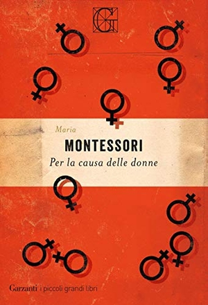Montessori, Maria. Per la causa delle donne. Garzanti, 2019.