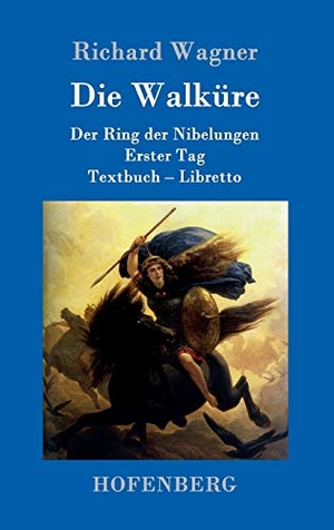 Wagner, Richard. Die Walküre - Der Ring der Nibelungen  Erster Tag  Textbuch - Libretto. Henricus - Edition Deutsche Klassik GmbH, Berlin, 2016.