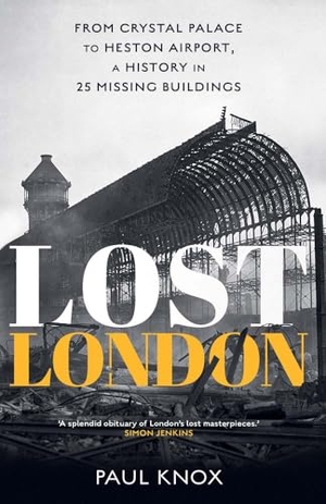 Knox, Paul. Lost London - From Crystal Palace to Heston Airport, a History in 25 Missing Buildings. Yale University Press, 2026.