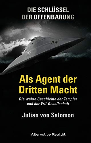 Salomon, Julian von. Die Schlüssel der Offenbarung: Als Agent der Dritten Macht - Die wahre Geschichte der Templer und der Vril-Gesellschaft. HJB Verlag & Shop KG, 2014.