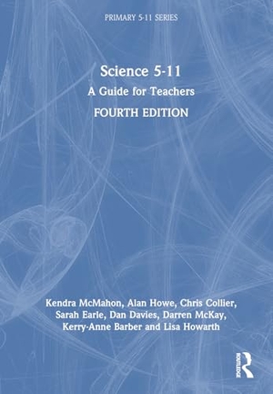 McMahon, Kendra / Howe, Alan et al. Science 5-11 - A Guide for Teachers. Routledge, 2024.
