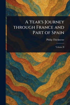 Thicknesse, Philip. A Year's Journey Through France and Part of Spain. Creative Media Partners, LLC, 2025.