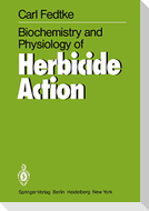 Biochemistry and Physiology of Herbicide Action