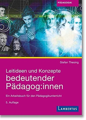 Thesing, Stefan. Leitideen und Konzepte bedeutender Pädagog:innen - Ein Arbeitsbuch für den Pädagogikunterricht. Lambertus-Verlag, 2024.