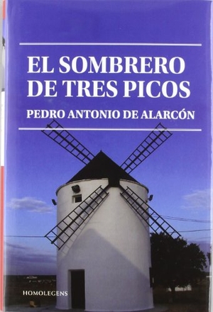 Alarcón, Pedro Antonio De. El sombrero de tres picos. Homo Legens, S.L., 2012.