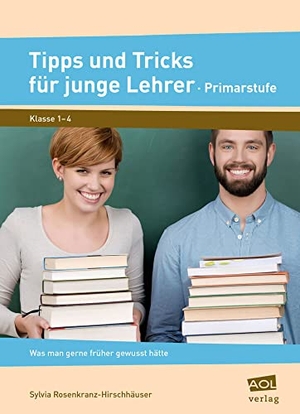 Rosenkranz-Hirschhäuser, Sylvia. Tipps und Tricks für junge Lehrer - Primarstufe - Was man gerne früher gewusst hätte (1. bis 4. Klasse). scolix, 2015.