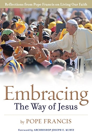 Pope Francis. Embracing the Way of Jesus - Reflections from Pope Francis on Living Our Faith. Loyola Press, 2017.