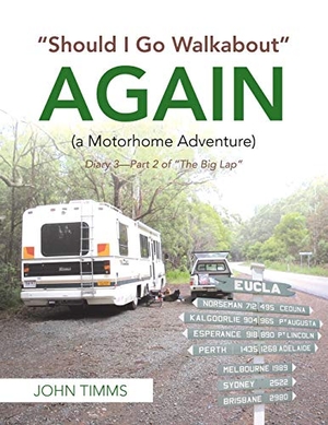 Timms, John. "Should I Go Walkabout" Again (A Motorhome Adventure) - Diary 3-Part 2 of "The Big Lap". AuthorHouse UK, 2018.
