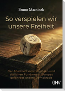 So verspielen wir unsere Freiheit