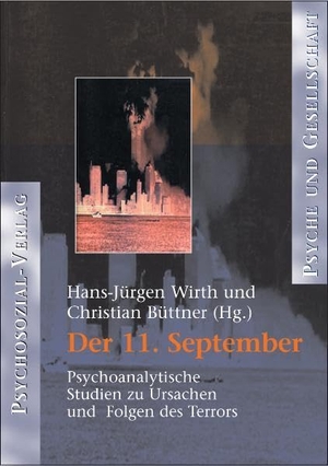 Auchter, Thomas / Wirth, Hans-Jürgen et al. Der 11. September - Psychoanalytische, psychosoziale und psychohistorische Analysen von Terror und Trauma. Psychosozial-Verlag, 2003.