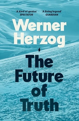 Herzog, Werner. The Future of Truth. Random House UK Ltd, 2026.