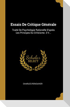 Essais De Critique Générale: Traité De Psychologie Rationelle D'après Les Principes Du Criticisme. 3 V...