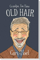 Grandpa, You Have Old Hair