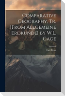 Comparative Geography, Tr. [From Allgemeine Erdkunde] by W.L. Gage