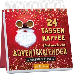 24 Tassen Kaffee sind auch ein Adventskalender - Freche Sprüche für den Advent. Ars Edition GmbH, 2026.