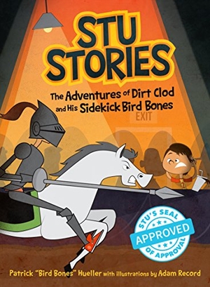 Hueller, Patrick. Stu Stories - The Adventures of Dirt Clod and His Sidekick, Bird Bones. Cedar Fort, 2016.