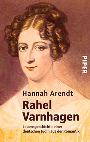 Arendt, Hannah. Rahel Varnhagen - Lebensgeschichte einer deutschen Jüdin aus der Romantik. Piper Verlag GmbH, 2000.