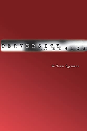 Egginton, William. Perversity and Ethics. Stanford University Press, 2005.