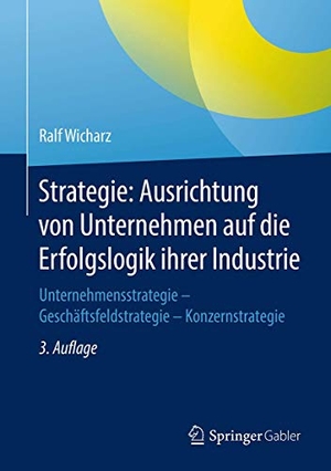 Wicharz, Ralf. Strategie: Ausrichtung von Unternehmen auf die Erfolgslogik ihrer Industrie - Unternehmensstrategie - Geschäftsfeldstrategie - Konzernstrategie. Springer Fachmedien Wiesbaden, 2017.