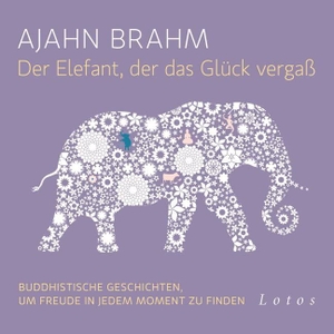 Brahm, Ajahn. Der Elefant, der das Glück vergaß (6 CDs) - Buddhistische Geschichten, um Freude in jedem Moment zu finden. Ungekürzte Lesung. Lotos, 2015.