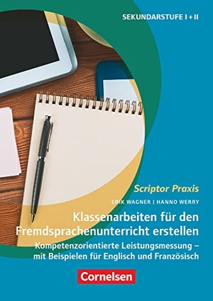 Wagner, Erik / Hanno Werry. Scriptor Praxis - Klassenarbeiten für den Fremdsprachenunterricht erstellen - Kompetenzorientierte Leistungsmessung - mit Beispielen für Englisch und Französisch - Buch. Cornelsen Vlg Scriptor, 2022.