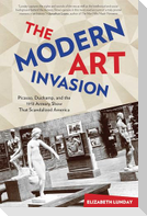 Modern Art Invasion: Picasso, Duchamp, and the 1913 Armory Show That Scandalized America