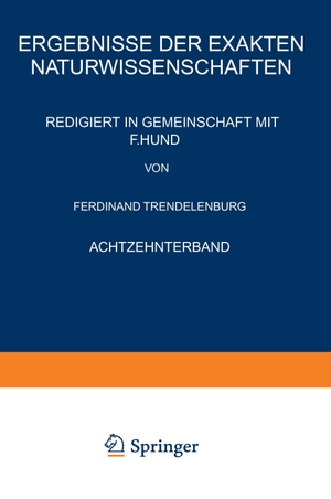Trendelenburg, Ferdinant / F. Hund. Ergebnisse der Exakten Naturwissenschaften - Achtzehnter Band. Springer Berlin Heidelberg, 1939.