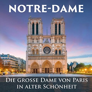 Notre-Dame - Die Kathedrale von Paris in alter Schönheit. riva Verlag, 2019.