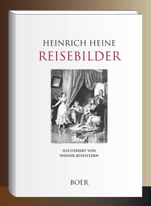 Heine, Heinrich. Reisebilder - Illustriert von Wiener Künstlern. Boer, 2019.