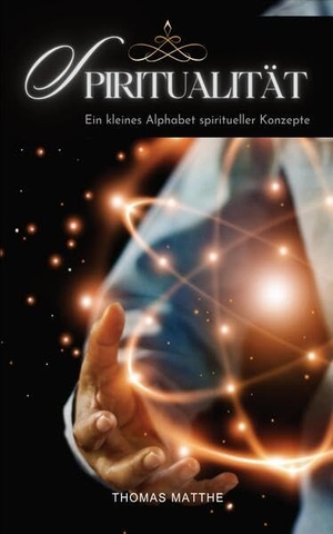 Matthe, Thomas. Spiritualität - Ein kleines Alphabet spiritueller Konzepte. TM, 2023.