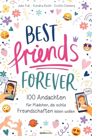 Fisk, Julie / Roehl, Kendra et al. Best Friends Forever - 100 Andachten für Mädchen, die echte Freundschaften leben wollen. Gerth Medien GmbH, 2023.