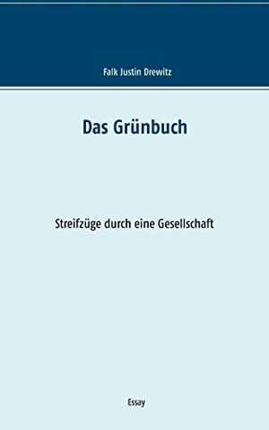 Drewitz, Falk Justin. Das Grünbuch - Streifzüge durch eine Gesellschaft. Books on Demand, 2016.