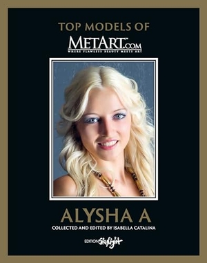Catalina, Isabella. Alysha A - Top Models of MetArt.com - Deutsch/Englische Originalausgabe - Original English-German Edition. Skylight Edition, 2023.