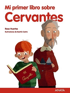 Huertas Gómez, Rosa. Mi primer libro sobre Cervantes. Anaya Educación, 2016.