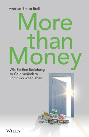 Brell, Andreas Enrico. More than Money - Wie Sie Ihre Beziehung zu Geld verändern und glücklicher leben. Wiley-VCH GmbH, 2017.