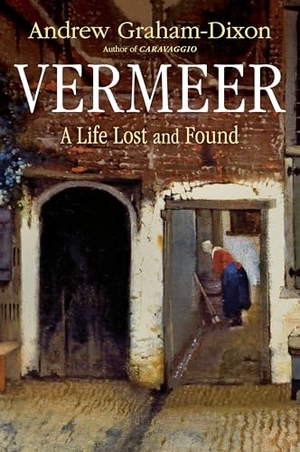Graham-Dixon, Andrew. Vermeer - A Life Lost and Found. W. W. Norton & Company, 2026.