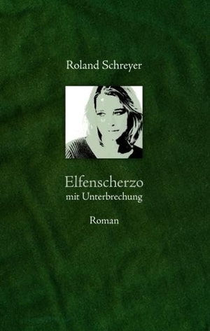 Schreyer, Roland. Elfenscherzo mit Unterbrechung. Books on Demand, 2011.