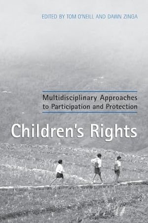 O'Neill, Tom / Dawn Zinga. Children's Rights - Multidisciplinary Approaches to Participation and Protection. University of Toronto Press, 2008.
